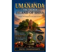 Umananda Temple: Where the Brahmaputra Bows to Shiva: Sacred Mantras, Rituals, Festivals & Pilgrimage Guide for the Shiva Temple of Assam
