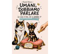 UMANI DOBBIAMO PARLARE: La casa è mia e voi ci abitate. 300 pensieri di una piccola chihuahua.