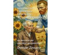 umanizzare l'assistenza: la bellezza del prendersi cura: un percorso per operatori sociosanitari
