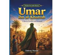 Umar ibn al-Khattab: A Hero of Justice and Kindness: Inspiring Tales for Little Hearts