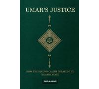 Umar's Justice: How the Second Caliph Created the Islamic State (Early Islamic History Collection)