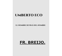 UMBERTO ECO: El hombre detrás del nombre: 1 (MIS DEIDADES)