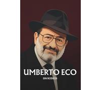 Umberto Eco sin rodeos: Lo esencial de su filosofía