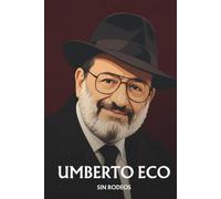 Umberto Eco sin rodeos: Lo esencial de su filosofía