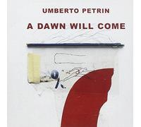 Umberto Petrin - A Dawn Will Come