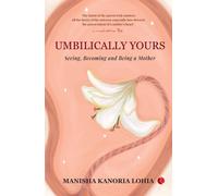 Umbilically Yours : Seeing Becoming And Being A Mother