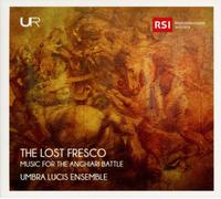 Umbra Lucis Ensemble - The Lost Fresco: Music For The Anghiari Battle