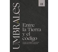 UMBRALES LIBRO II ENTRE LA TIERRA Y EL CÓDIGO: Cuerpo, tecnología y conciencia: arquitectura del ser integrado