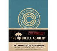 Umbrella Academy: The Commission Handbook : A Complete Commission Guide to Temporal Anomalies
