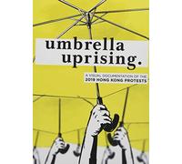 Umbrella Uprising: A Visual Documentation Of The 2019 Hong Kong Protests