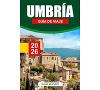 UMBRÍA GUÍA DE VIAJE 2026: Pueblos en lo alto de las colinas, dónde alojarse, olivares, rutas artesanales y consejos de viaje por el tranquilo corazón de Italia