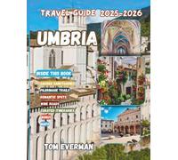 Umbria Travel Guide 2025-2026 (Full Colour): Discover Hidden Villages, Wine Roads, Sacred Sanctuaries, Pilgrim Paths, Olive-Grove Walks, Local Feasts & Slow Adventures Through Italy's Timeless Heart