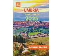 Umbria Travel Guide 2025: Authentic Experiences and Quiet Corners of Italy’s Central Region