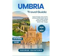 Umbria Travel Guide 2026 · 2027: Explore Perugia, Assisi, Orvieto, and Beyond with Insider Tips on Food, Truffles, Curated Itineraries, and Off-the-Beaten-Path Villages