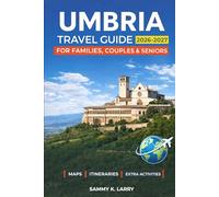 UMBRIA Travel Guide 2026-2027: Explore Perugia, Assisi, Orvieto, Spoleto, and Montefalco in Italy with Scenic Itineraries, Food and Wine, Hill Towns, Hidden Gems, and Local Tips