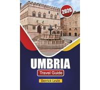 UMBRIA TRAVEL GUIDE 2026: Discover Central Italy’s Top Attractions, Hidden Gems, Cultural Sites, Local Cuisine, and Essential Travel Tips