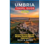 UMBRIA TRAVEL GUIDE 2026: Discover Italy’s Green Heart with Hill Towns, Vineyards, Festivals & Hidden Gems