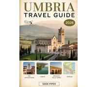 Umbria Travel Guide 2026: Experience Perugia, Assisi, Orvieto, Spoleto & Gubbio with Top Attractions, Hilltown Walks, Wine Routes, Local Cuisine, ... & Solo Travelers in the Green Heart of Italy