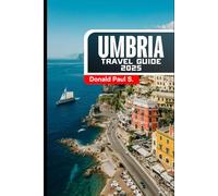 UMBRIA Travel Guide: Discover the Heart of Italy - Timeless Towns, Rolling Hills, and Culinary Delights (Global Explorer's Guide)