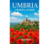 UMBRIA TRAVEL GUIDE: JOURNEY THROUGH THE GREEN HEART OF ITALY