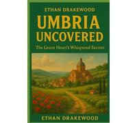 Umbria Uncovered: The Green Heart's Whispered Secrets