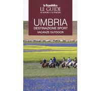 Umbria vacanze attive. Le guide ai sapori e ai piaceri (Le Guide di Repubblica)