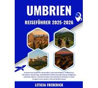 UMBRIEN REISEFÜHRER 2025-2026: Entdecken Sie Bergdörfer, Weinstraßen, Lebensmittelmärkte, Trüffelsuchen, Olivenhaine, Wanderwege, mittelalterliche ... Juwelen und authentische Erlebnisse...