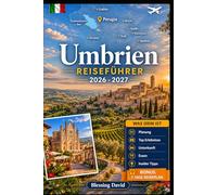Umbrien Reiseführer 2026 - 2027: Erleben Sie Perugia, Assisi, Orvieto, Lake Trasimeno, Spoleto und Marmore Falls mit visuellen Mitteln und praktischen ... Paare und langsame Roadtrip-Entdecker