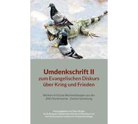 Umdenkschrift II zum Evangelischen Diskurs über Krieg und Frieden: Weitere kritische Wortmeldungen aus der EKD-Kontroverse - Zweite Sammlung, ... Rheinland und des Ökumenischen Instituts fü