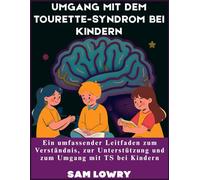 Umgang mit dem Tourette-Syndrom bei Kindern: Ein umfassender Leitfaden zum Verständnis, zur Unterstützung und zum Umgang mit TS bei Kindern