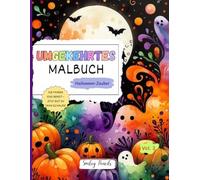 Umgekehrtes Malbuch: Halloween-Zauber (Vol. 3) - Die Farben sind bereit, jetzt bist du dran zu zeichnen: Halloween-Umgekehrtes Malbuch für Kinder (Festliche Magie: Umgekehrte Malbuch-Reihe)