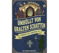 Umhüllt von uralten Schatten: Ein historisches Zeitreiseabenteuer: 4 (Toronto Zeit-Agenten Serie)