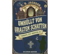 Umhüllt von uralten Schatten: Ein historisches Zeitreiseabenteuer: 4 (Toronto Zeit-Agenten Serie)