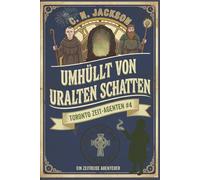 Umhüllt von uralten Schatten: Ein historisches Zeitreiseabenteuer (Toronto Zeit-Agenten Serie)