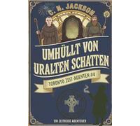 Umhüllt von uralten Schatten: Ein historisches Zeitreiseabenteuer (Toronto Zeit-Agenten Serie)