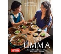 Umma: My Korean Moms Kitchen Wisdom and 100 Family Recipes by Sarah Ahn