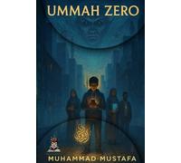 Ummah Zero: The Ummah is gone. Only one boy remembers. (The Ummah Reborn Chronicles)