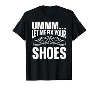 Ummm Let Me Fix Your Shoes, Cobbler T-Shirt
