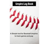 Umpire Log Book: A Simple Tool essential for all baseball umpires
