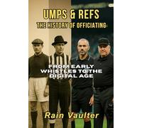Umps & Refs: The History of Officiating: From Early Whistles to the Digital Age