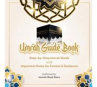 Umrah Guide Book: Step-by-Step Umrah Guide with Important Rules for Female & Guidance