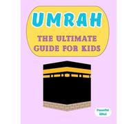 Umrah: The Ultimate Guide for Kids