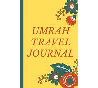 UMRAH TRAVEL JOURNAL: Complete Guide for umrah - Journey of life time - Packing List - Daily Agenda - Diary and notebook for memories - Perfect Design - 114 page - Size 6*9 inch