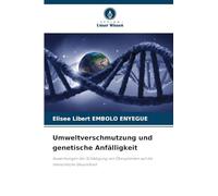 Umweltverschmutzung und genetische Anfälligkeit: Auswirkungen der Schädigung von Ökosystemen auf die menschliche Gesundheit