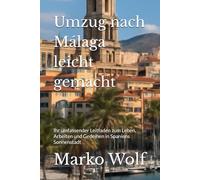 Umzug nach Málaga leicht gemacht: Ihr umfassender Leitfaden zum Leben, Arbeiten und Gedeihen in Spaniens Sonnenstadt