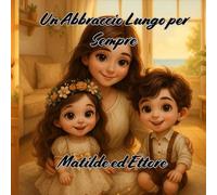 Un Abbraccio Lungo per Sempre: Una favola per la Festa della Mamma