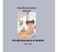 Un abrazo para el miedo: Pequeños corazones gigantes