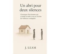 Un abri pour deux silences: Chronique d’un homme qui a tendu la main à son ex victime de violences conjugales