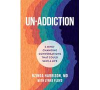 Un-Addiction: 6 Mind-Changing Conversations That Could Save a Life
