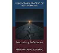 UN ADICTO EN PROCESO DE RECUPERACION: Memorias y Reflexiones